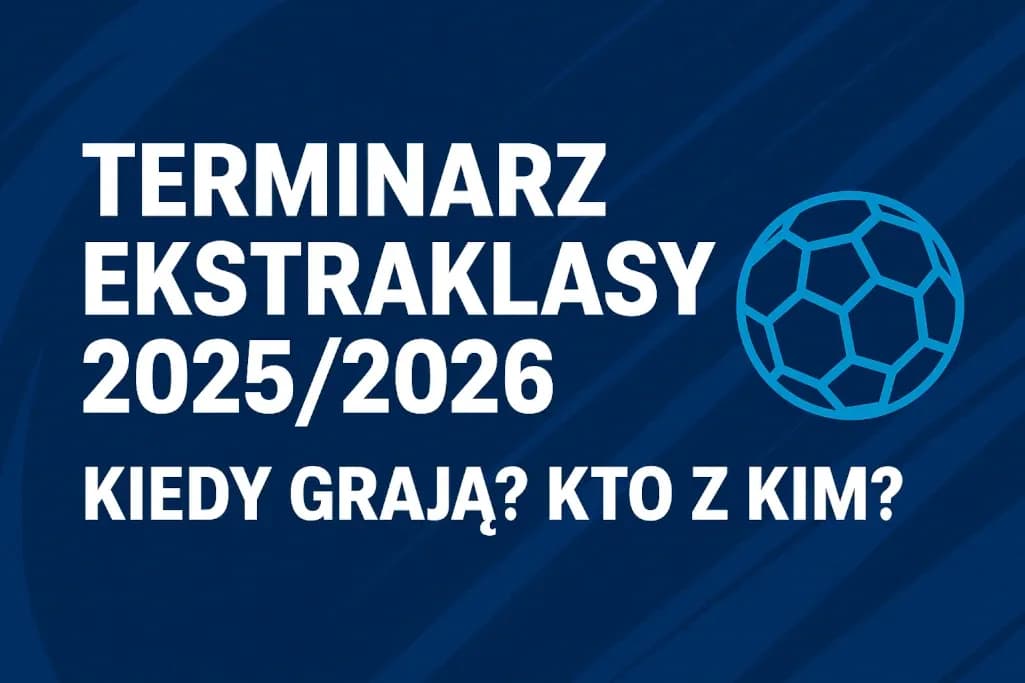 Ekstraklasa 2025/2026: Kiedy finał? Data i co musisz wiedzieć!
